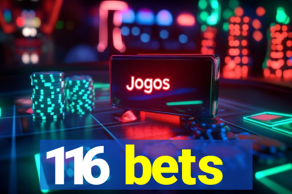 116 bets